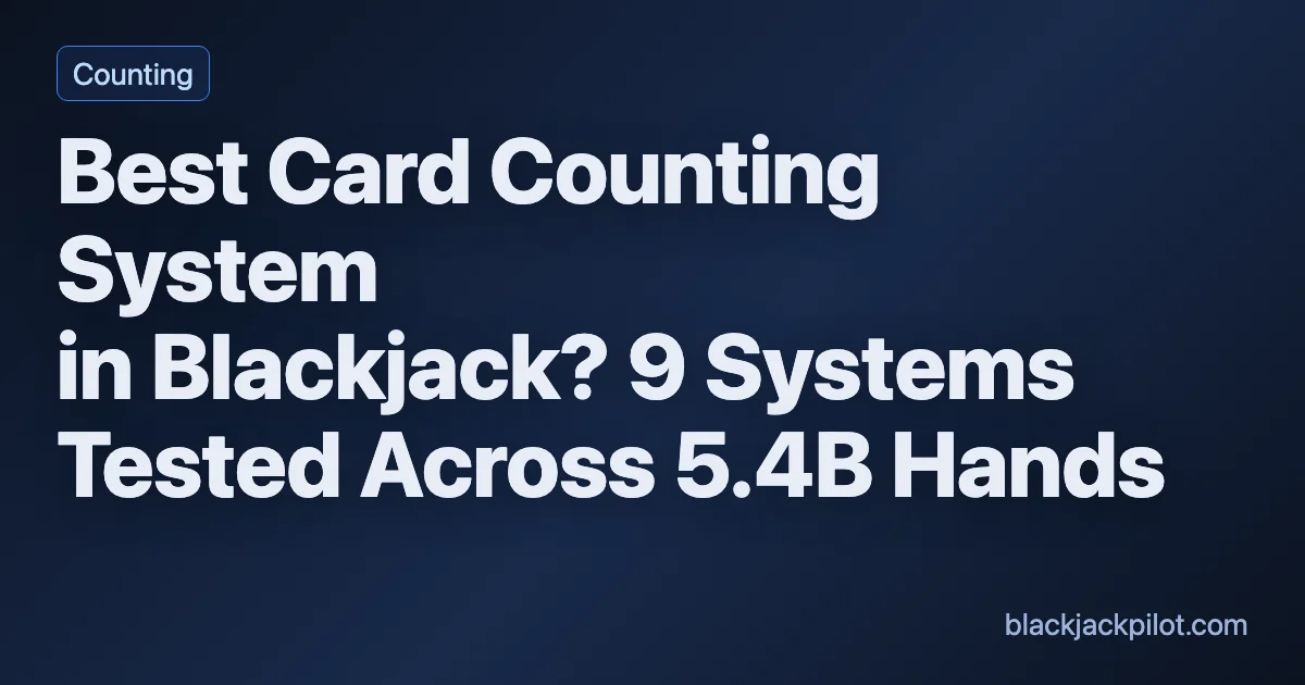 Best Card Counting System in Blackjack? 9 Systems Tested Across 5.4B ...