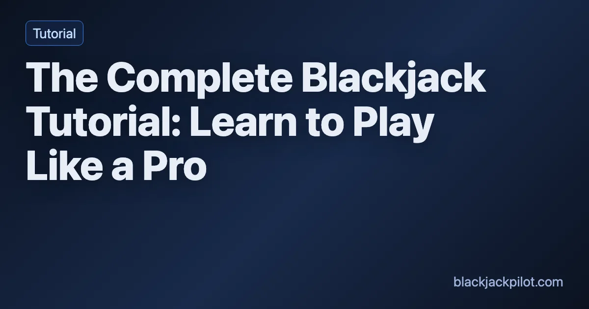 The Complete Blackjack Tutorial: Learn to Play Like a Pro ...